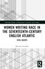 Women Writing Race in the Seventeenth-Century English Atlantic