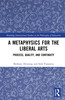 Metaphysics for the Liberal Arts