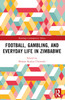 Football, Gambling, and Everyday Life in Zimbabwe