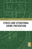 Ethics and Situational Crime Prevention