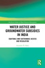 Water Justice and Groundwater Subsidies in India
