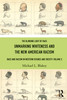 Unmarking Whiteness and the New American Racism