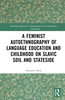 Feminist Autoethnography of Language Education and Childhood on Slavic Soil and Stateside