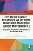 Intergroup Contact, Friendships and Prejudice Reduction in Multiethnic Schools and Communities
