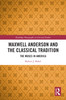 Maxwell Anderson and the Classical Tradition