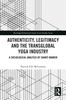 Authenticity, Legitimacy and the Transglobal Yoga Industry