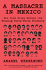 A Massacre in Mexico: The True Story behind the Missing Forty-Three Students