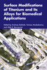 Surface Modifications of Titanium and Its Alloys for Biomedical Applications
