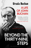 Beyond the Thirty-Nine Steps: A Life of John Buchan
