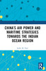 China’s Air Power and Maritime Strategies Towards the Indian Ocean Region