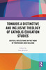 Towards a Distinctive and Inclusive Theology of Catholic Education Studies