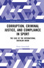 Corruption, Criminal Justice, and Compliance in Sport