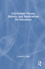 Curriculum Theory, History, and Applications for Education