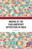Making of the Parliamentary Opposition in India