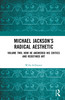 Michael Jackson’s Radical Aesthetic
