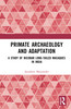 Primate Archaeology and Adaptation
