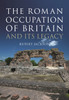 The Roman Occupation of Britain and its Legacy
