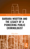 Barbara Wootton and the Legacy of a Pioneering Public Criminologist