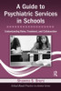 Guide to Psychiatric Services in Schools