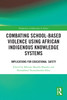 Combating School-Based Violence Using African Indigenous Knowledge Systems