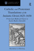Catholic and Protestant Translations of the Imitatio Christi, 1425�1650
