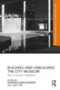 Building and Unbuilding the City Museum