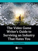 Video Game Writer's Guide to Surviving an Industry That Hates You