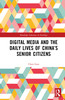 Digital Media and the Daily Lives of China’s Senior Citizens