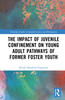 Impact of Juvenile Confinement on Young Adult Pathways of Former Foster Youth