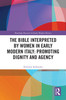 Bible Interpreted by Women in Early Modern Italy: Promoting Dignity and Agency