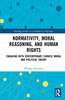 Normativity, Moral Reasoning, and Human Rights