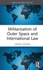 Militarisation of Outer Space and International Law