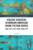 Violent Sidekicks in Modern American Crime Fiction Series