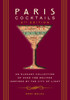 Paris Cocktails (Second Edition): An Elegant Collection of Over 100 Recipes Inspired by the City of Light