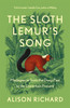 Sloth Lemur's Song: Madagascar from the Deep Past to the Uncertain Present