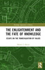 Enlightenment and the Fate of Knowledge