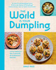 World Is Your Dumpling: Little parcels. Big flavours. 80 gorgeous recipes.