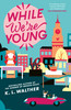 While We're Young: A brand new contemporary romance from the author of TikTok sensation The Summer of Broken Rules