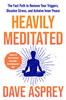 Heavily Meditated: The fast path to remove your triggers, dissolve stress and achieve inner peace