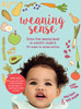 Weaning Sense: A Baby Led Feeding Guide From 4 Months Onwards
