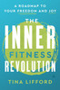 Inner Fitness Revolution: A Roadmap to Your Freedom and Joy
