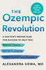 Ozempic Revolution: A Practical Guide to Navigating the GLP-1 Drugs That Can Help You Reverse Obesity, End Yo-Yo Dieting, and Protect Yourself from Disease