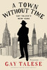 Town Without Time: Gay Talese's New York