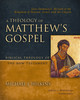 Theology of Matthew's Gospel: Jesus Immanuel: Messiah of the Kingdom of Heaven, Israel, and the Church