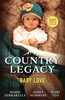 Country Legacy: Baby Love/The Cowboy And The Baby/The Rancher's Baby Surprise/A Baby For The Sheriff