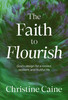 Faith to Flourish: God's Design for a Rooted, Resilient, and Fruitful Life