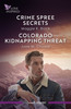 Crime Spree Secrets/Colorado Kidnapping Threat