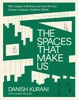 Spaces That Make Us: Why Design Is Broken and How We Can Create a Happier, Healthier World
