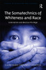 Somatechnics of Whiteness and Race