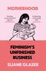 Motherhood: Feminism's Unfinished Business